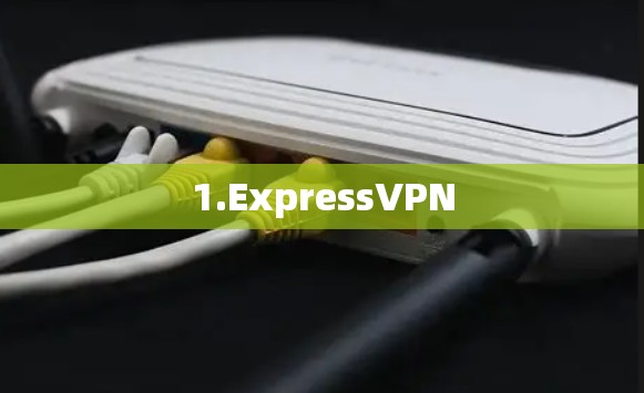 1.ExpressVPN 1.ExpressVPN