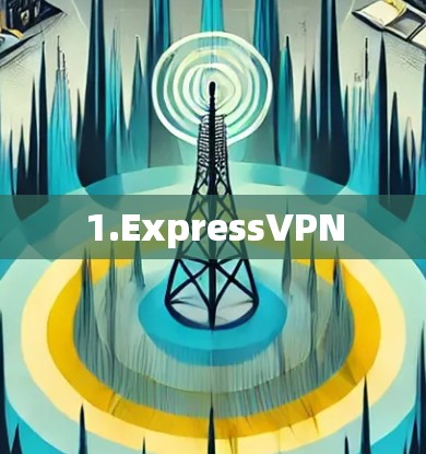 1.ExpressVPN 1.ExpressVPN