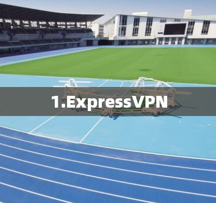 1.ExpressVPN 1.ExpressVPN