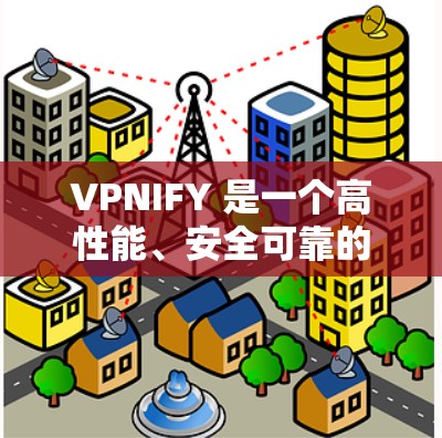 VPNIFY 是一个高性能、安全可靠的 VPN 服务 提供商,旨在为用户提供匿名上网、保护隐私、防止网络监控等功能。以下是 VPNIFY 的主要功能介绍 VPNIFY 是一个高性能、安全可靠的 VPN 服务 提供商,旨在为用户提供匿名上网、保护隐私、防止网络监控等功能。以下是 VPNIFY 的主要功能介绍