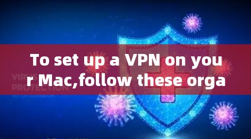 To set up a VPN on your Mac,follow these organized steps: To set up a VPN on your Mac,follow these organized steps:
