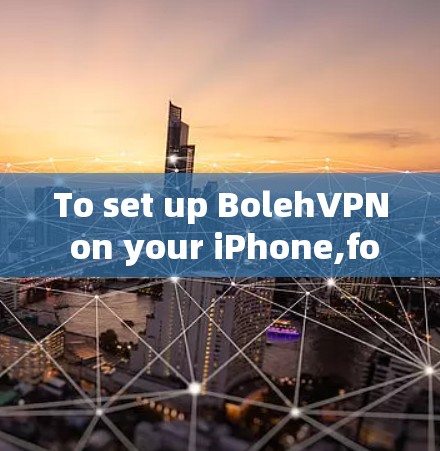 To set up BolehVPN on your iPhone,follow these organized steps: To set up BolehVPN on your iPhone,follow these organized steps: