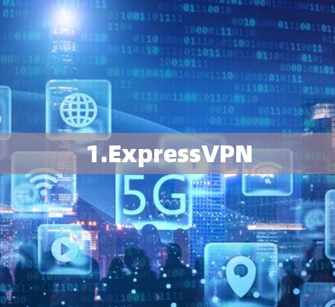 1.ExpressVPN 1.ExpressVPN
