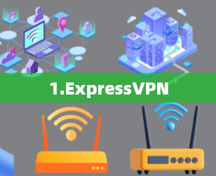 1.ExpressVPN 1.ExpressVPN