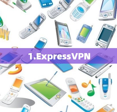 1.ExpressVPN 1.ExpressVPN